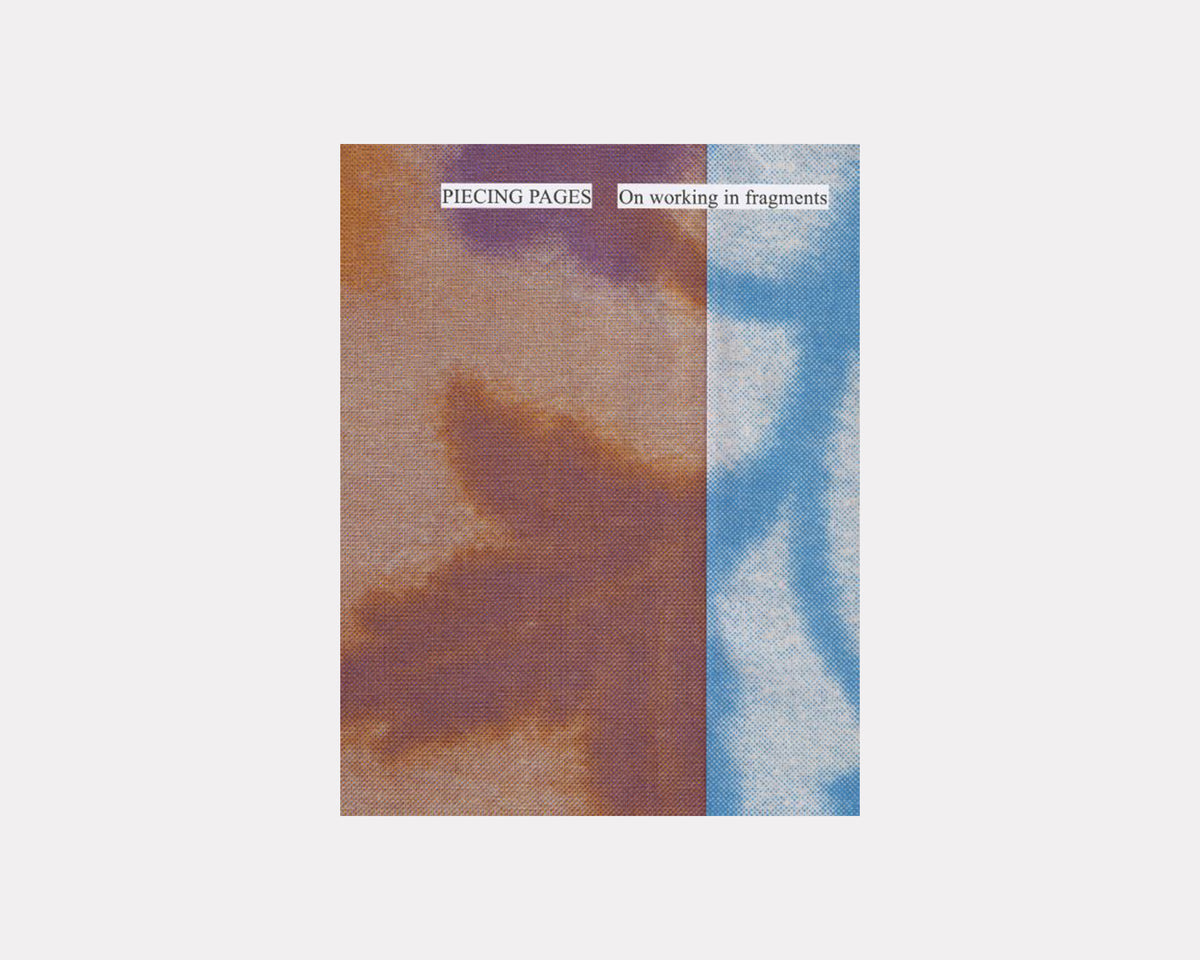 PIECING PAGES On working in fragments