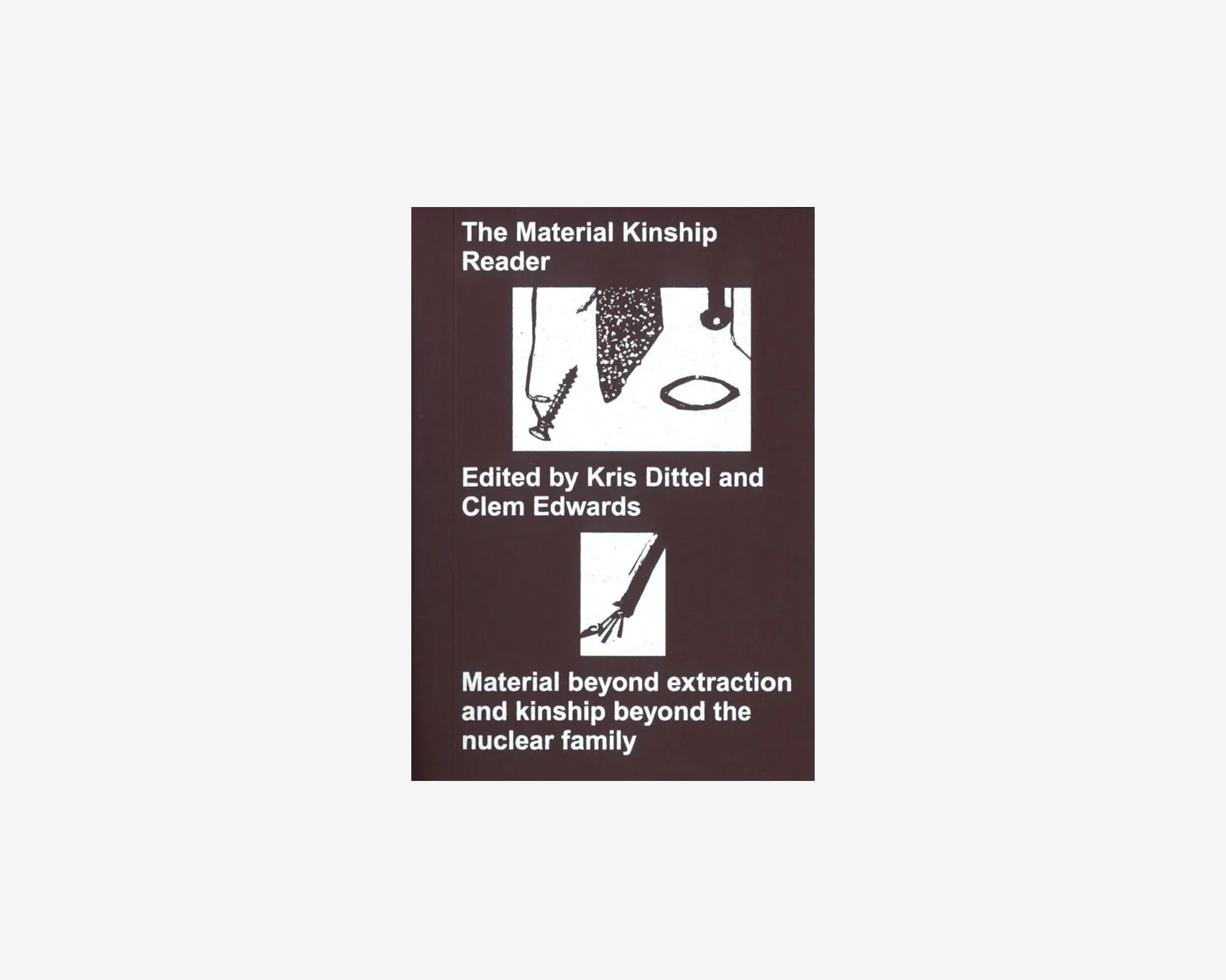 The Material Kinship Reader - Second Edition, Clementine Edwards and Kris Dittel