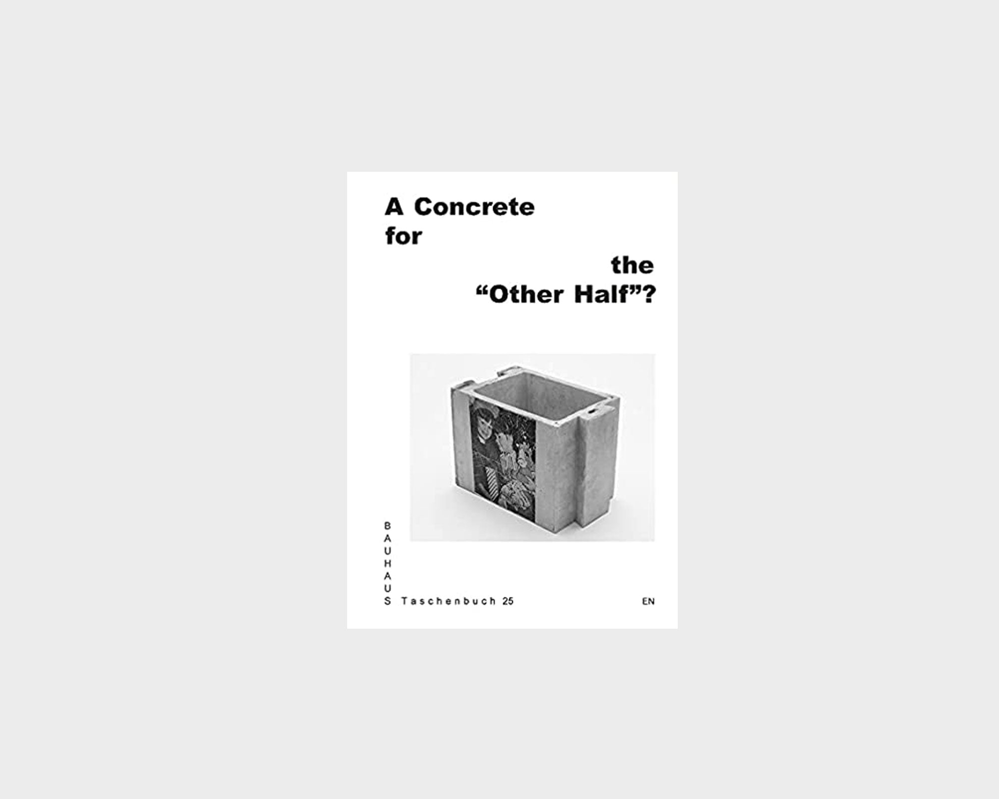 A Concrete for the ”Other Half“?